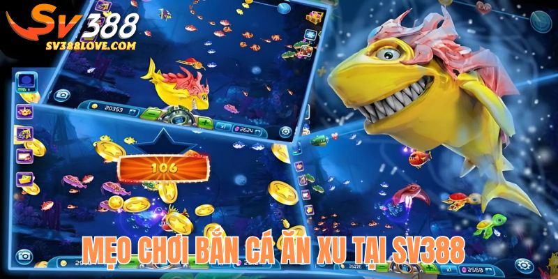 Mẹo chơi bắn cá ăn xu tại SV388