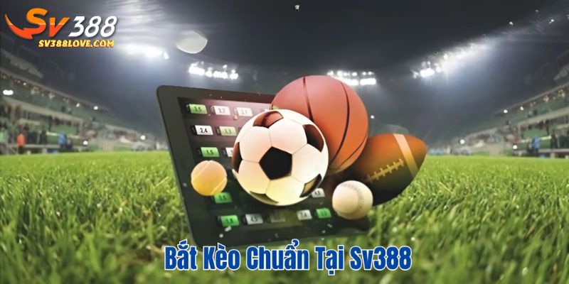 Bắt kèo chuẩn tại SV388