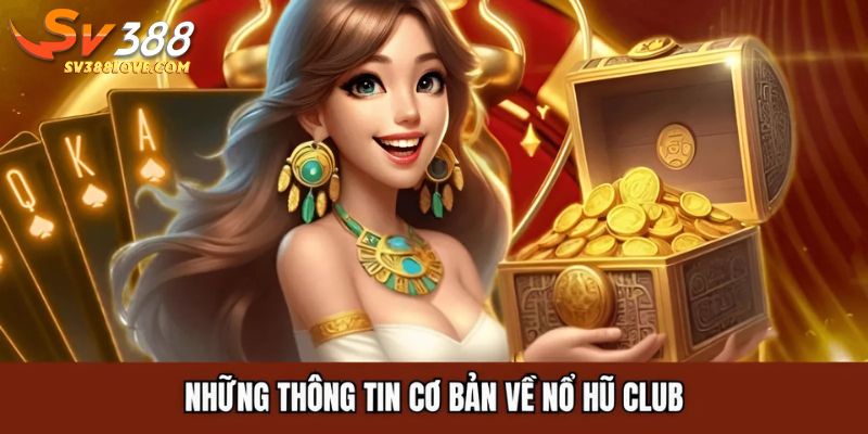 Những thông tin cơ bản về nổ hũ club