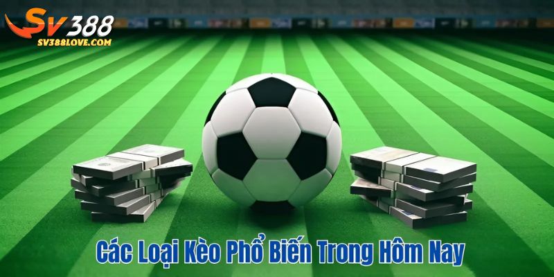Các loại kèo phổ biến trong hôm nay