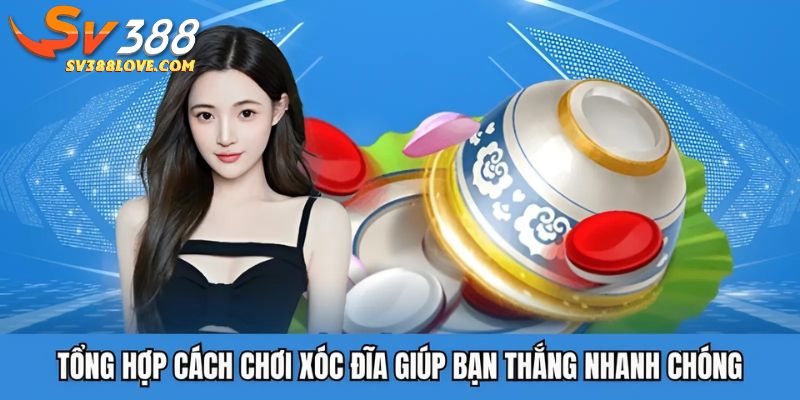 Tổng hợp cách chơi xóc đĩa giúp bạn thắng nhanh chóng