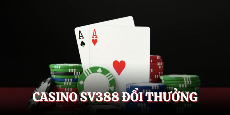 Tìm hiểu thông tin chung về Casino SV388 đổi thưởng