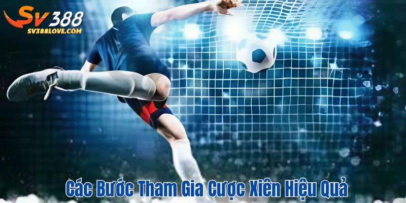 Các bước tham gia cược xiên hiệu quả