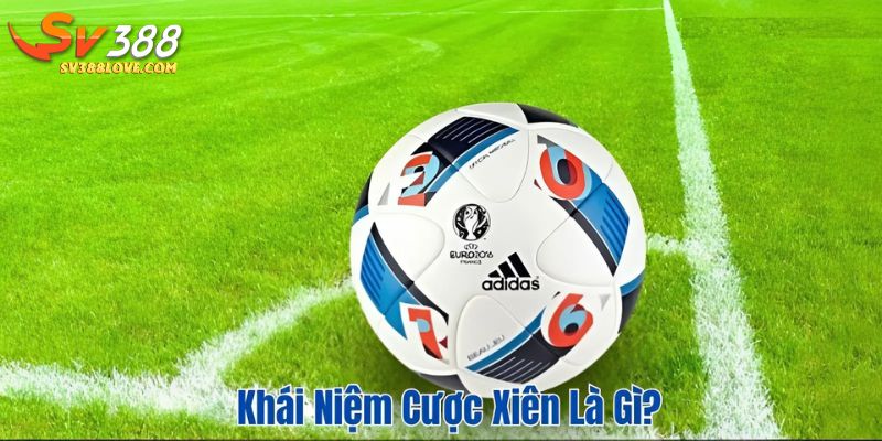 Khái niệm cược xiên là gì?