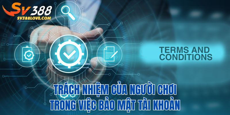 Trách nhiệm của bản thân người chơi trong việc bảo mật tài khoản