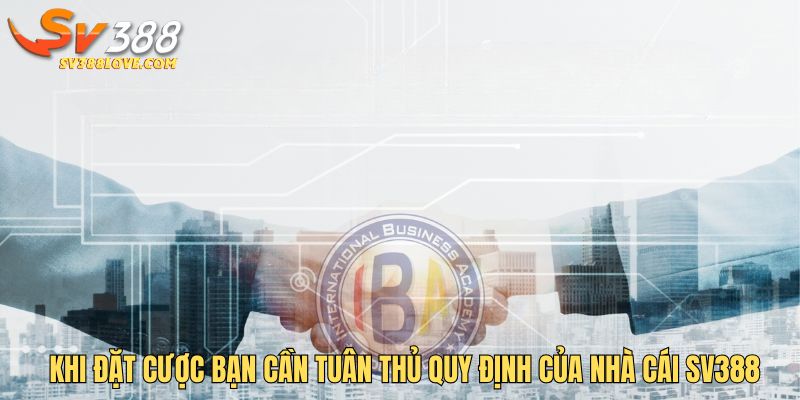 Khi đặt cược bạn cũng cần phải tuân thủ quy định của nhà cái