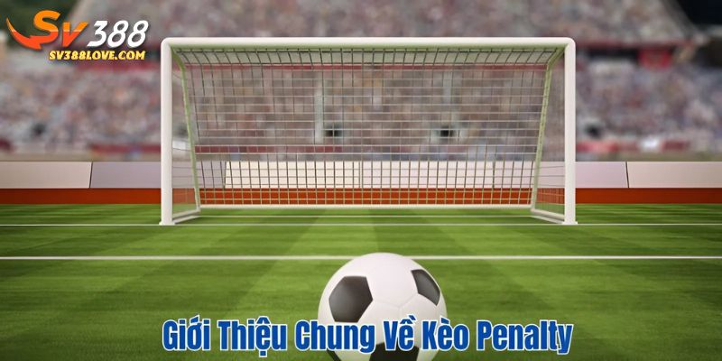 Giới thiệu chung về kèo penalty