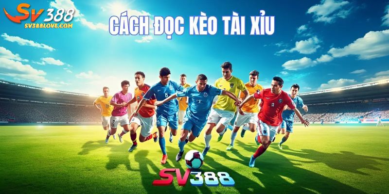 Các loại kèo tài xỉu phổ biến tại SV388