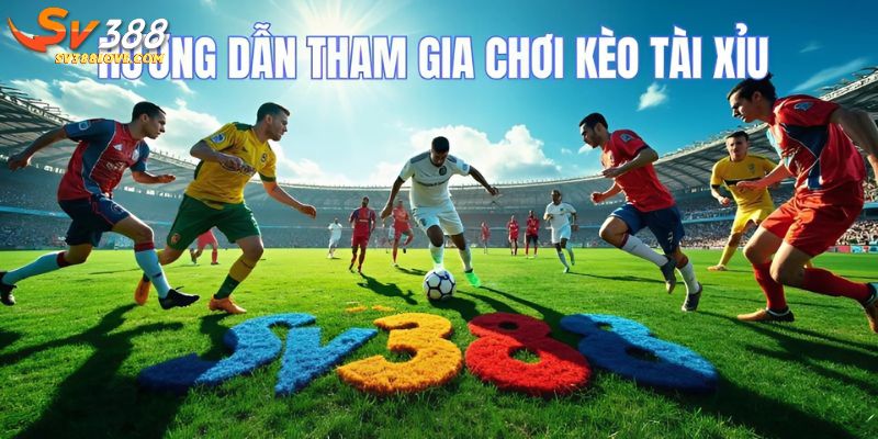 Hướng dẫn tham gia kèo tài xỉu tại SV388