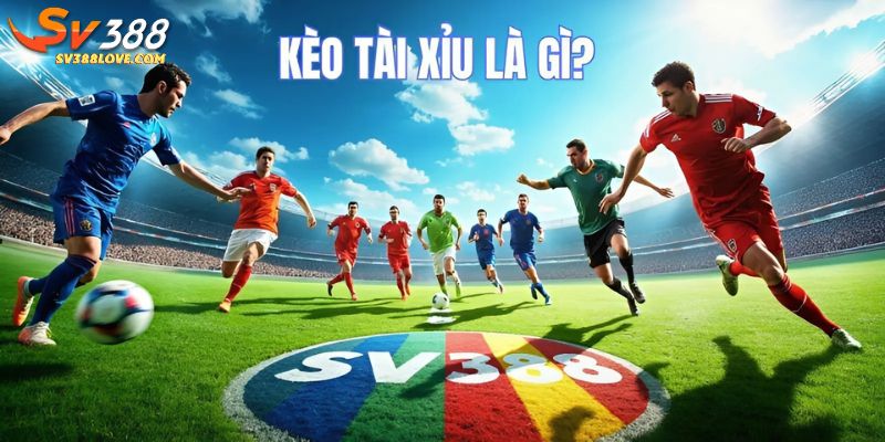 Kèo tài xỉu là gì?