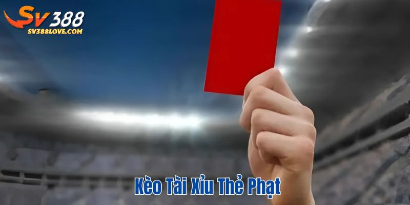 Kèo tài xỉu thẻ phạt