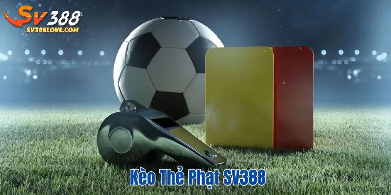 Kèo thẻ phạt SV388