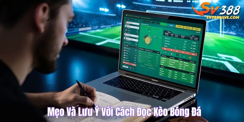 Mẹo và lưu ý với cách đọc kèo bóng đá