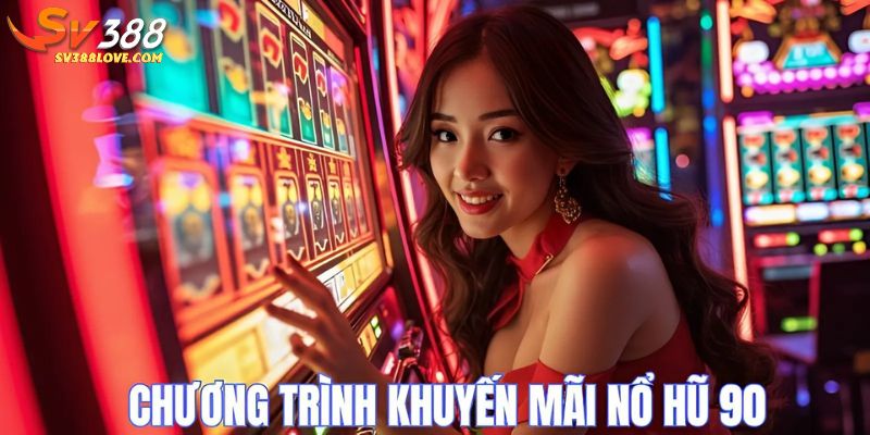 Chương trình khuyến mãi nổ hũ 90