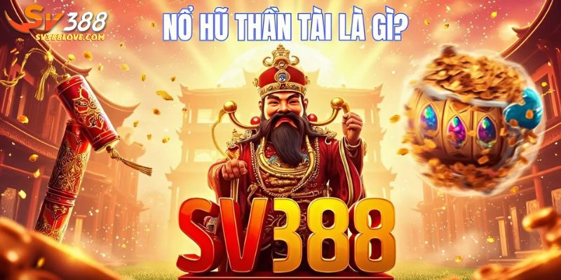 Nổ hũ thần rài SV388 là gì?