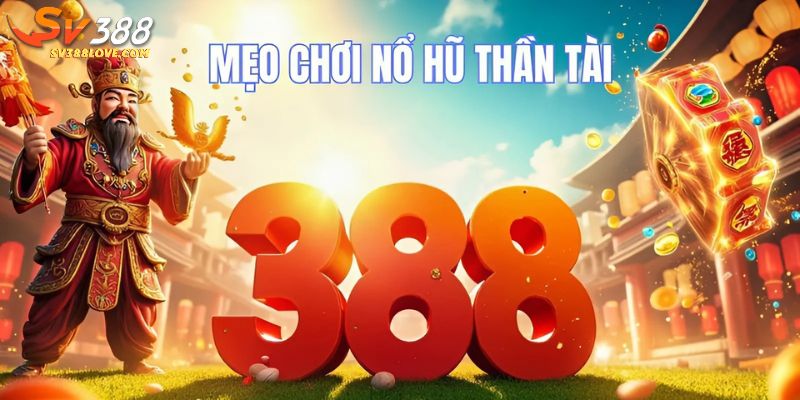 Mẹo chơi nổ hũ thần tài