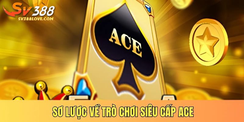 Sơ lược về trò chơi siêu cấp ACE