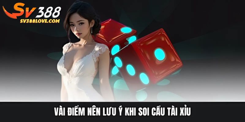Vài điểm nên lưu ý khi soi cầu tài xỉu