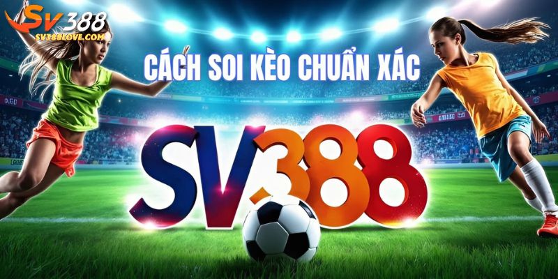 Cách soi kèo bóng chuẩn xác