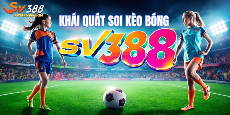 Tìm hiểu Soi kèo bóng SV388 là gì?