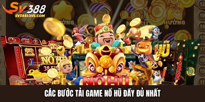 Các bước tải game nổ hũ đầy đủ nhất