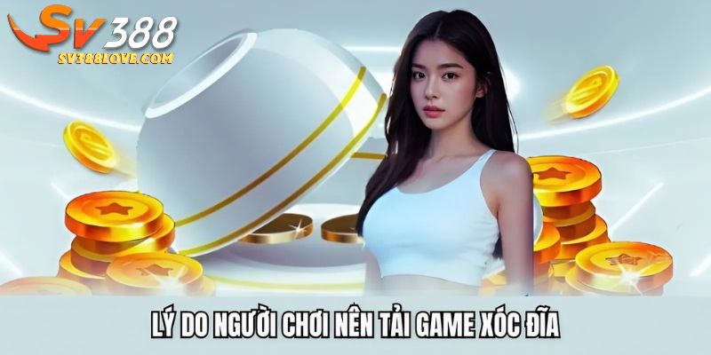Lý do người chơi nên tải game xóc đĩa